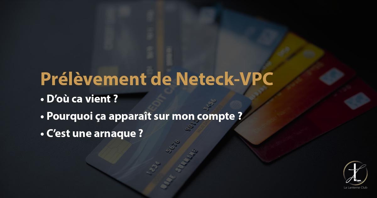 prelevement neteck-vpc levallois-per cest-quoi ? pourquoi ? C'est une arnaque ?