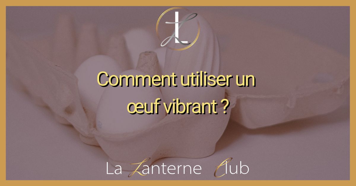 comment utiliser oeuf vibrant