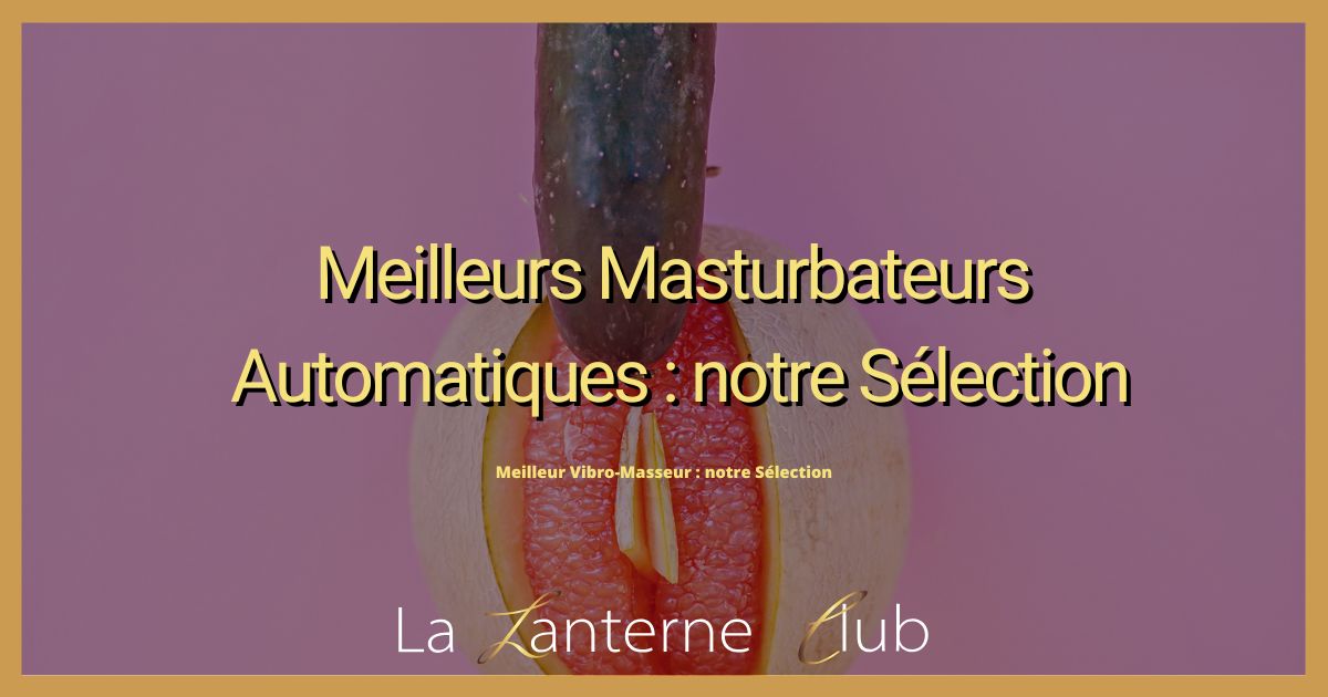 meilleur masturbateurs automatiques
